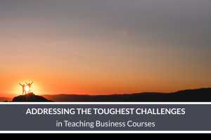 Blog - Addressing the Toughest Challenges in Teaching Business Courses